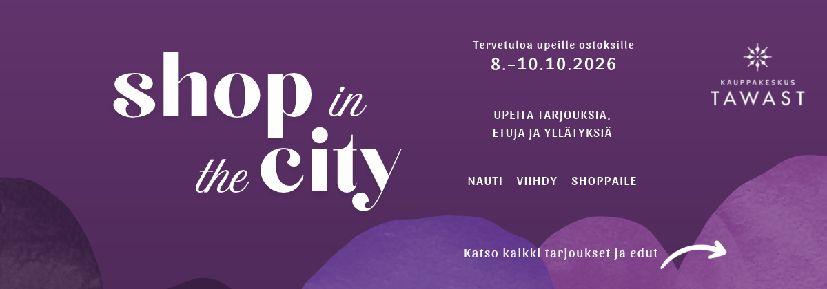 Shop in the city Tawastilla 8.-10.10.2026 upeita tarjouksia, etuja ja yllätyksiä. tervetuloa ostoksille!
