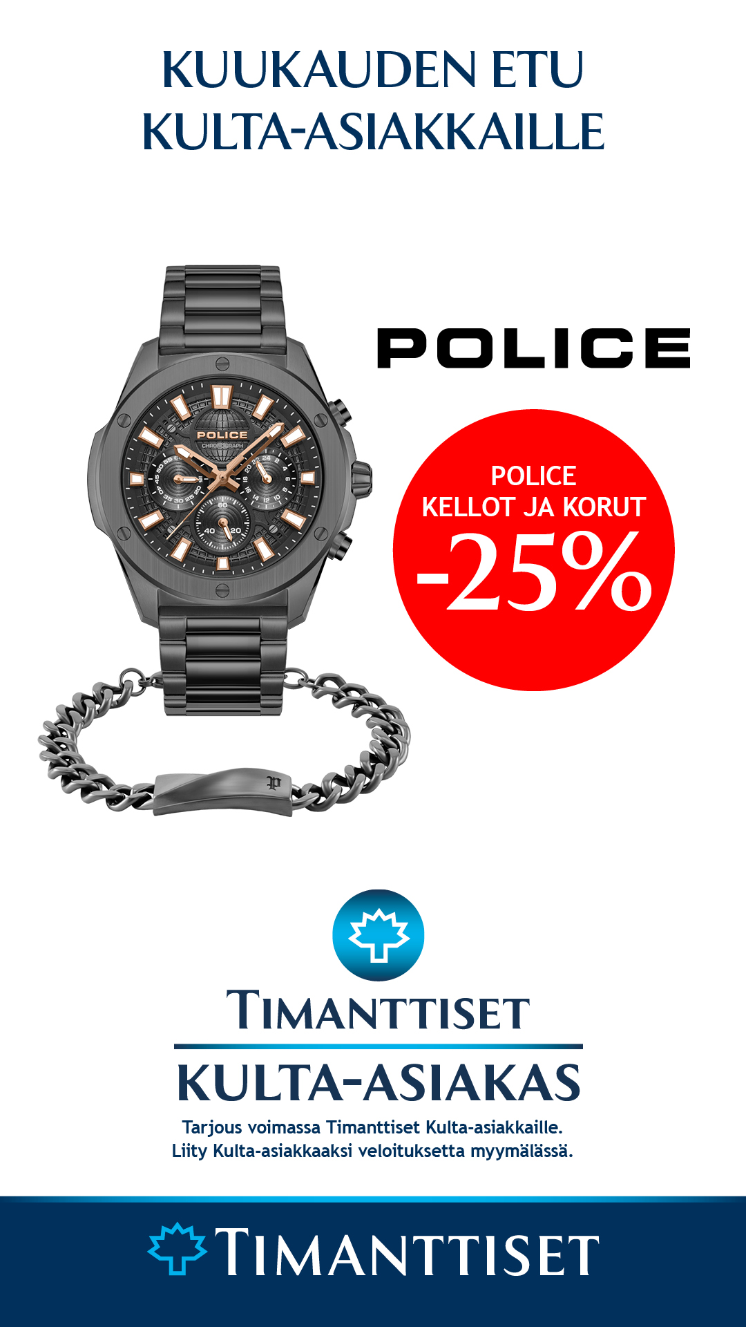 Timanttiset Vehmaksella kuukauden kulta-asiakasetuna Police-korut ja kellot -25 %